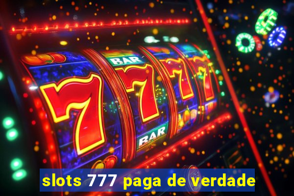 slots 777 paga de verdade